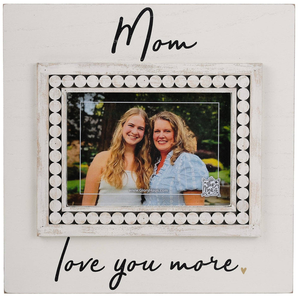 Glory Haus "Mom, Love You More" Photo Frame - 5" x 7"